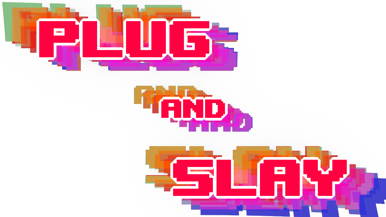 Plug and Slay